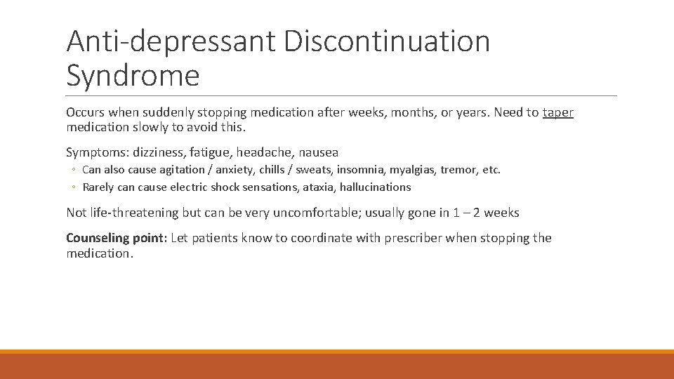 Anti-depressant Discontinuation Syndrome Occurs when suddenly stopping medication after weeks, months, or years. Need