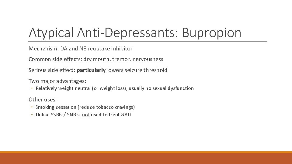 Atypical Anti-Depressants: Bupropion Mechanism: DA and NE reuptake inhibitor Common side effects: dry mouth,