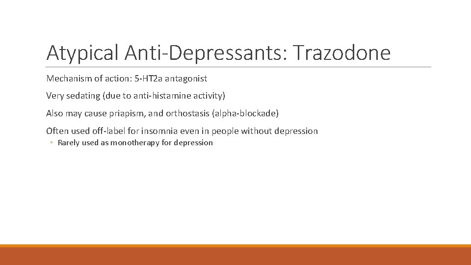 Atypical Anti-Depressants: Trazodone Mechanism of action: 5 -HT 2 a antagonist Very sedating (due