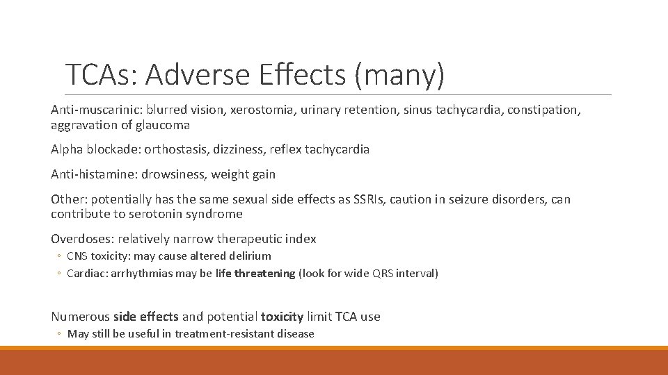 TCAs: Adverse Effects (many) Anti-muscarinic: blurred vision, xerostomia, urinary retention, sinus tachycardia, constipation, aggravation