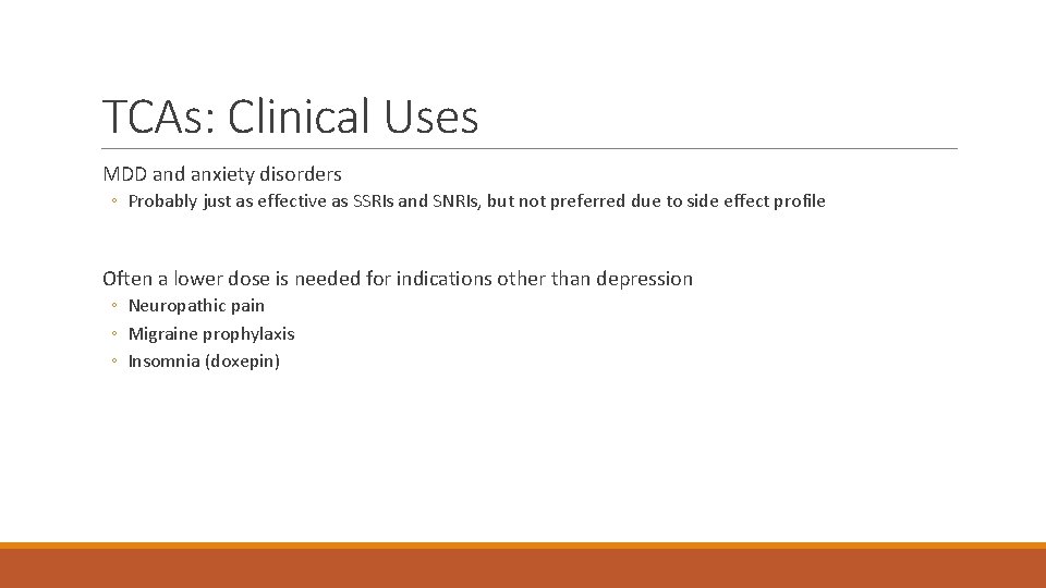 TCAs: Clinical Uses MDD and anxiety disorders ◦ Probably just as effective as SSRIs