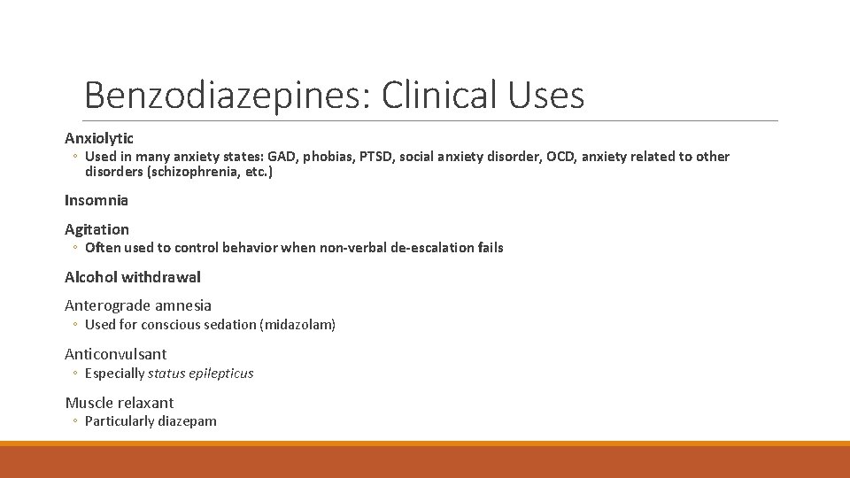 Benzodiazepines: Clinical Uses Anxiolytic ◦ Used in many anxiety states: GAD, phobias, PTSD, social
