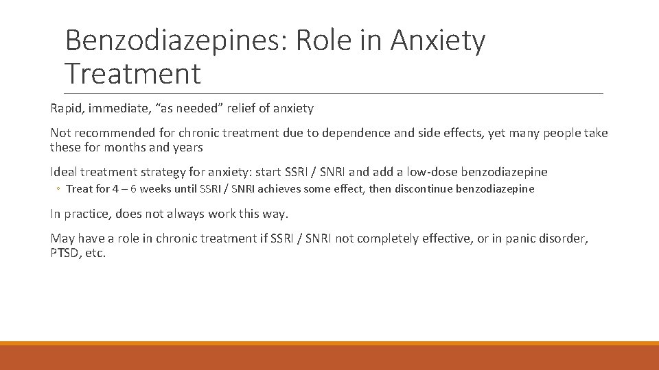 Benzodiazepines: Role in Anxiety Treatment Rapid, immediate, “as needed” relief of anxiety Not recommended