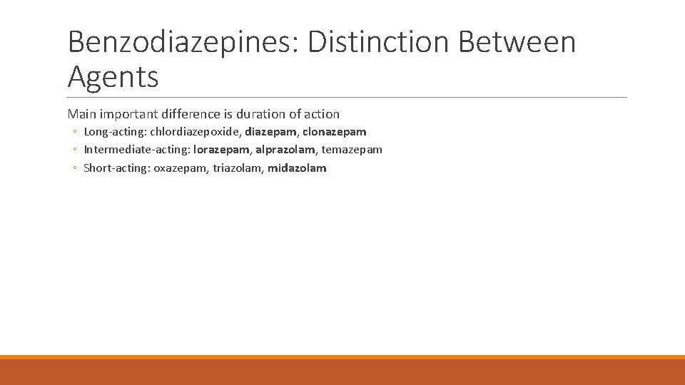 Benzodiazepines: Distinction Between Agents Main important difference is duration of action ◦ Long-acting: chlordiazepoxide,