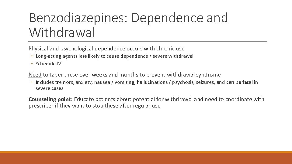 Benzodiazepines: Dependence and Withdrawal Physical and psychological dependence occurs with chronic use ◦ Long-acting