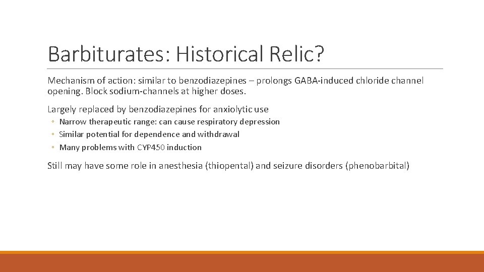 Barbiturates: Historical Relic? Mechanism of action: similar to benzodiazepines – prolongs GABA-induced chloride channel