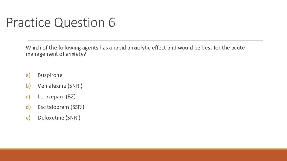 Practice Question 6 Which of the following agents has a rapid anxiolytic effect and