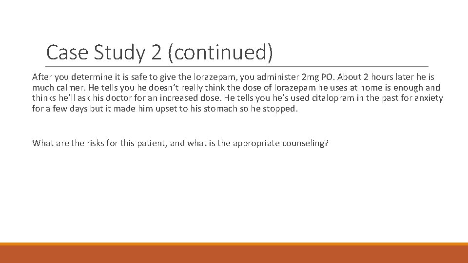 Case Study 2 (continued) After you determine it is safe to give the lorazepam,