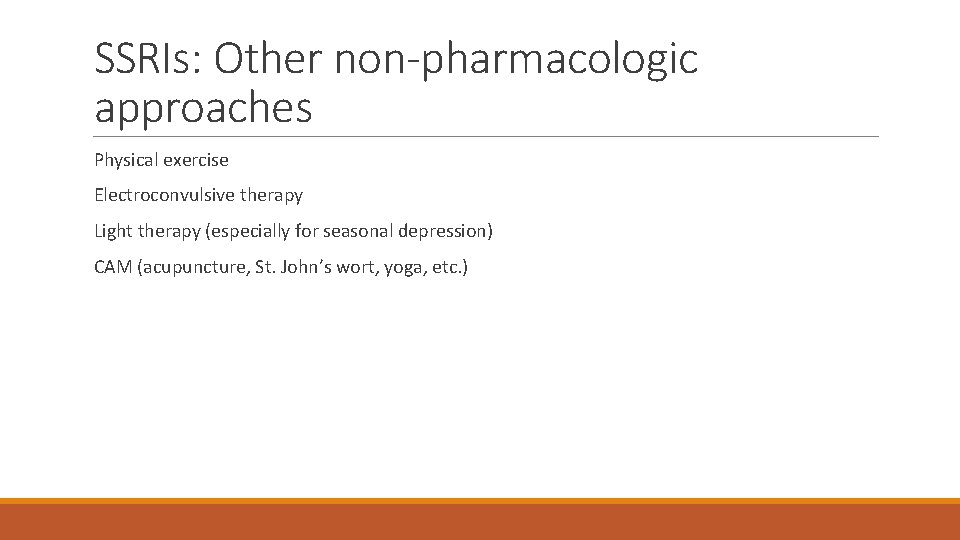 SSRIs: Other non-pharmacologic approaches Physical exercise Electroconvulsive therapy Light therapy (especially for seasonal depression)
