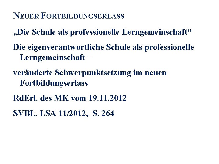 NEUER FORTBILDUNGSERLASS „Die Schule als professionelle Lerngemeinschaft“ Die eigenverantwortliche Schule als professionelle Lerngemeinschaft –