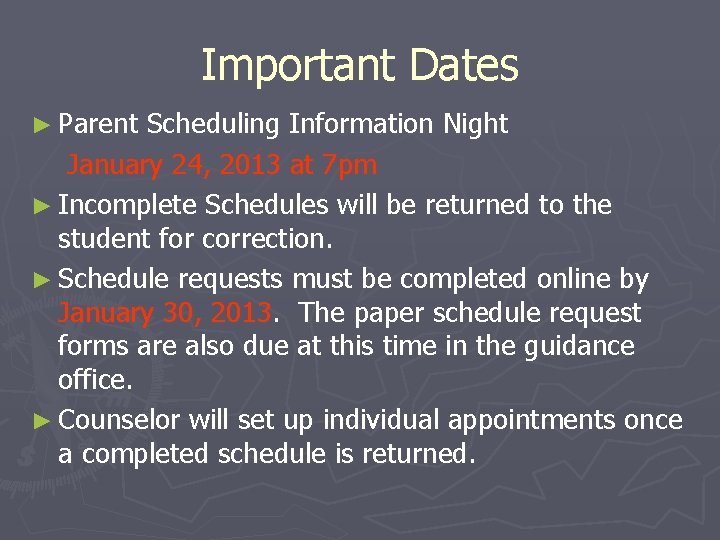 Important Dates ► Parent Scheduling Information Night January 24, 2013 at 7 pm ►