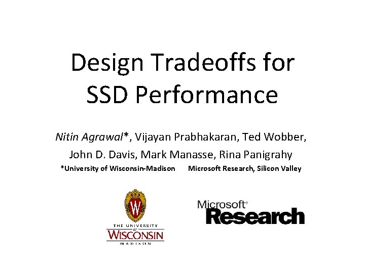 Design Tradeoffs for SSD Performance Nitin Agrawal*, Vijayan Prabhakaran, Ted Wobber, John D. Davis,