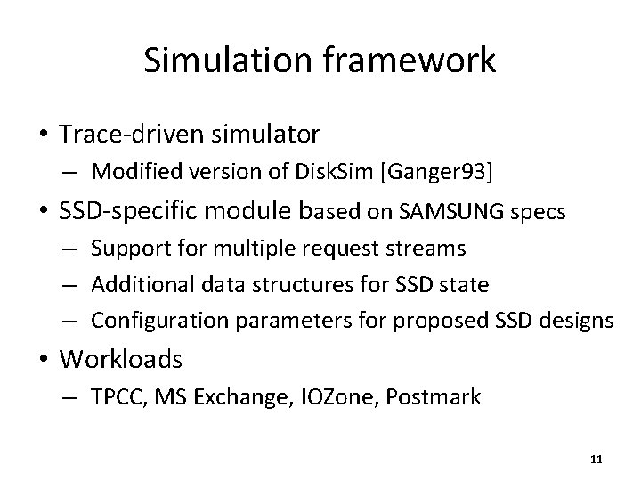 Simulation framework • Trace-driven simulator – Modified version of Disk. Sim [Ganger 93] •