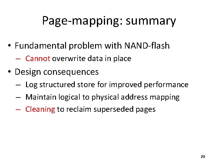 Page-mapping: summary • Fundamental problem with NAND-flash – Cannot overwrite data in place •
