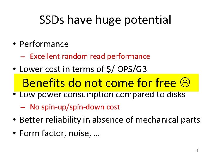 SSDs have huge potential • Performance – Excellent random read performance • Lower cost