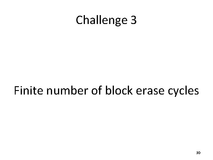 Challenge 3 Finite number of block erase cycles 30 