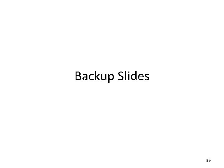 Backup Slides 39 