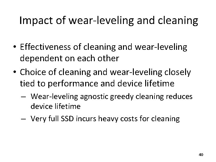 Impact of wear-leveling and cleaning • Effectiveness of cleaning and wear-leveling dependent on each