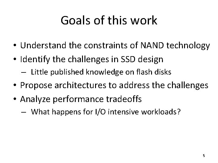 Goals of this work • Understand the constraints of NAND technology • Identify the