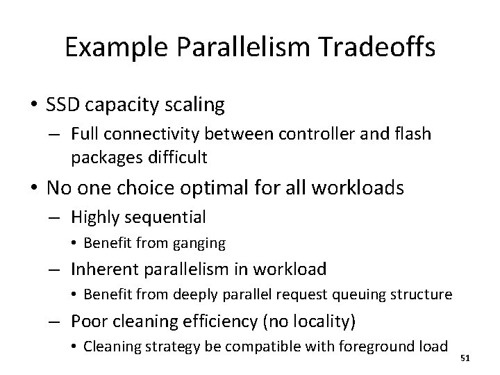 Example Parallelism Tradeoffs • SSD capacity scaling – Full connectivity between controller and flash