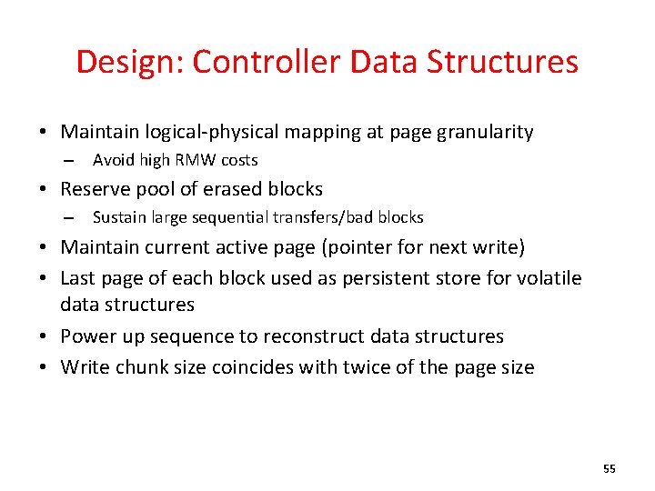 Design: Controller Data Structures • Maintain logical-physical mapping at page granularity – Avoid high