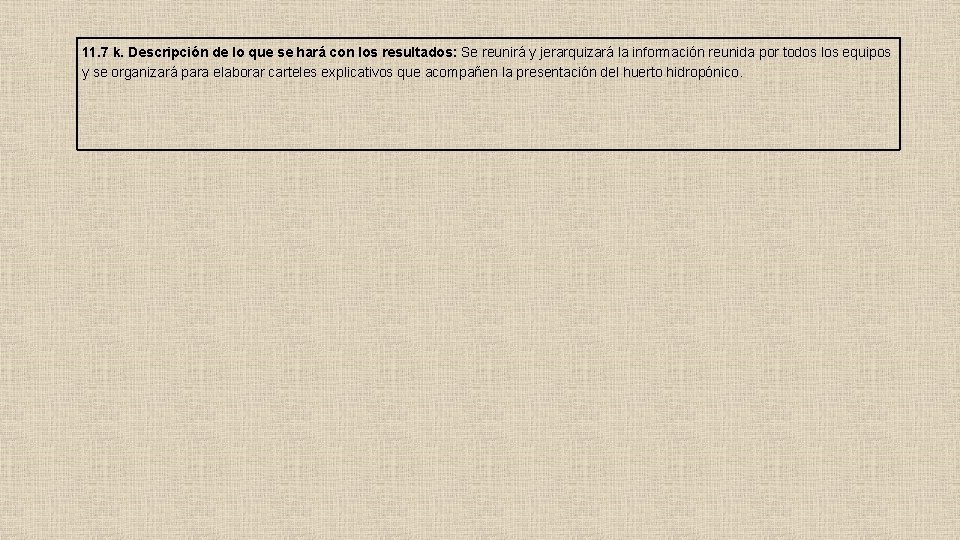 11. 7 k. Descripción de lo que se hará con los resultados: Se reunirá