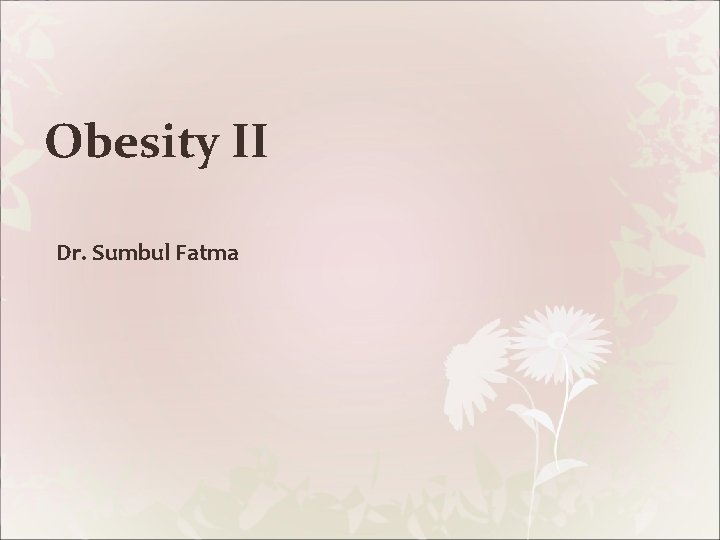 Obesity II Dr. Sumbul Fatma 