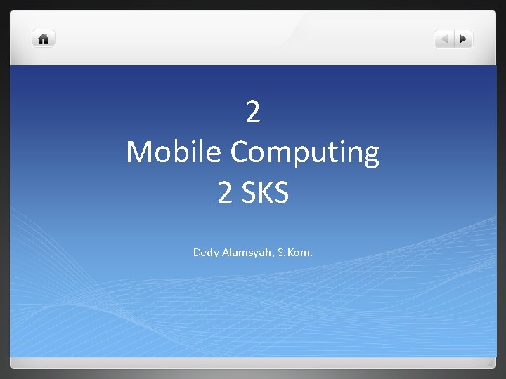 2 Mobile Computing 2 SKS Dedy Alamsyah, S. Kom. 
