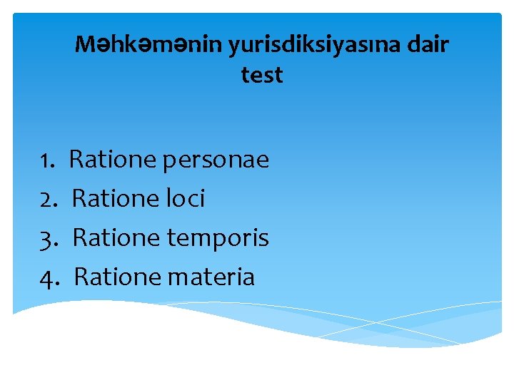 Məhkəmənin yurisdiksiyasına dair test 1. Ratione personae 2. Ratione loci 3. Ratione temporis 4.