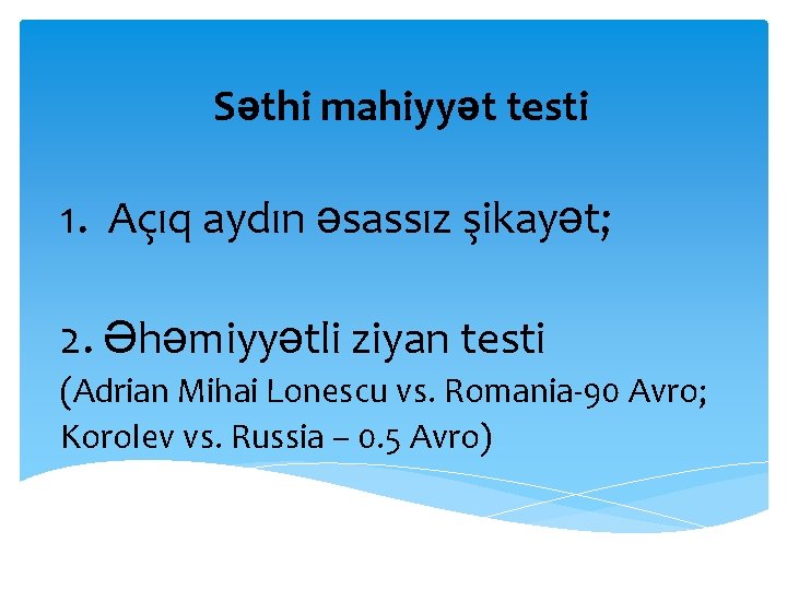 Səthi mahiyyət testi 1. Açıq aydın əsassız şikayət; 2. Əhəmiyyətli ziyan testi (Adrian Mihai