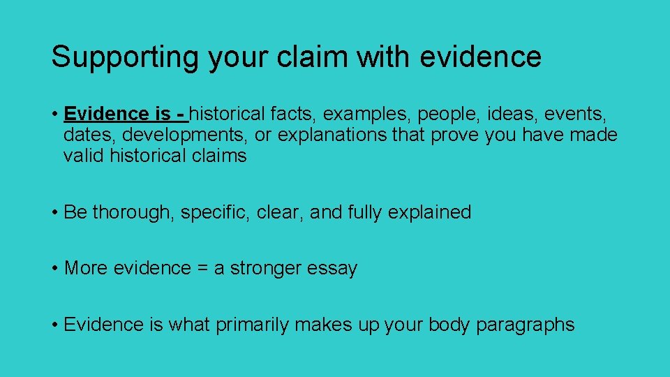 Supporting your claim with evidence • Evidence is - historical facts, examples, people, ideas,