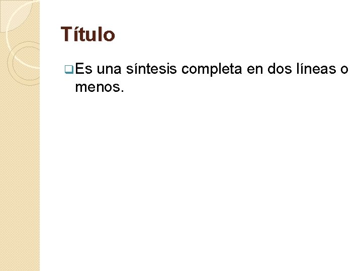 Título q. Es una síntesis completa en dos líneas o menos. 