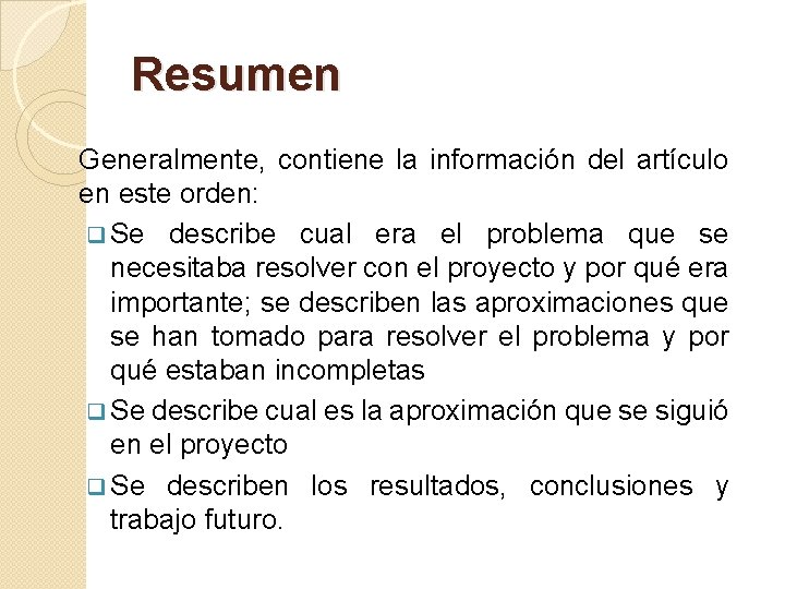 Resumen Generalmente, contiene la información del artículo en este orden: q Se describe cual