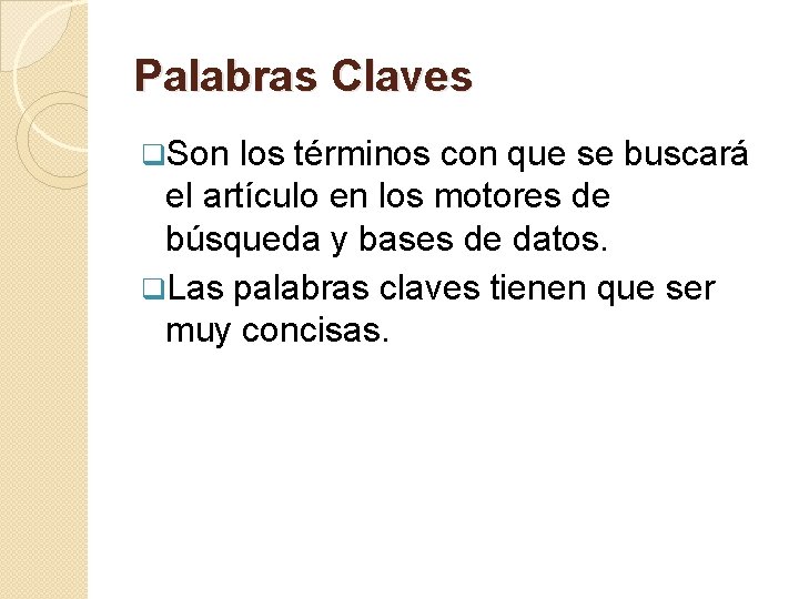 Palabras Claves q. Son los términos con que se buscará el artículo en los