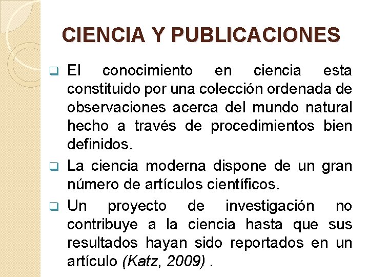 CIENCIA Y PUBLICACIONES El conocimiento en ciencia esta constituido por una colección ordenada de