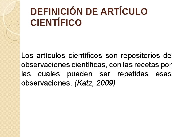 DEFINICIÓN DE ARTÍCULO CIENTÍFICO Los artículos científicos son repositorios de observaciones científicas, con las