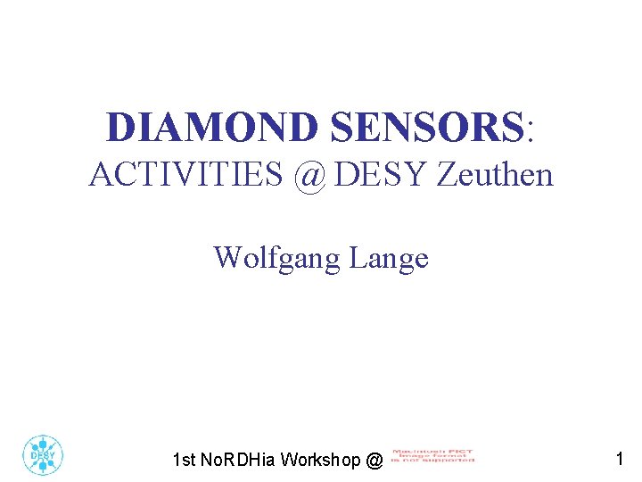 TITLE DIAMOND SENSORS: ACTIVITIES @ DESY Zeuthen Wolfgang Lange 1 st No. RDHia Workshop