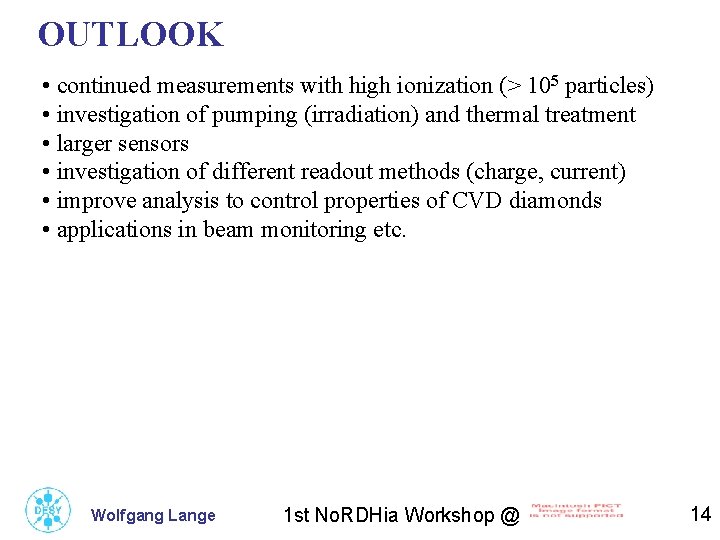 OUTLOOK • continued measurements with high ionization (> 105 particles) • investigation of pumping