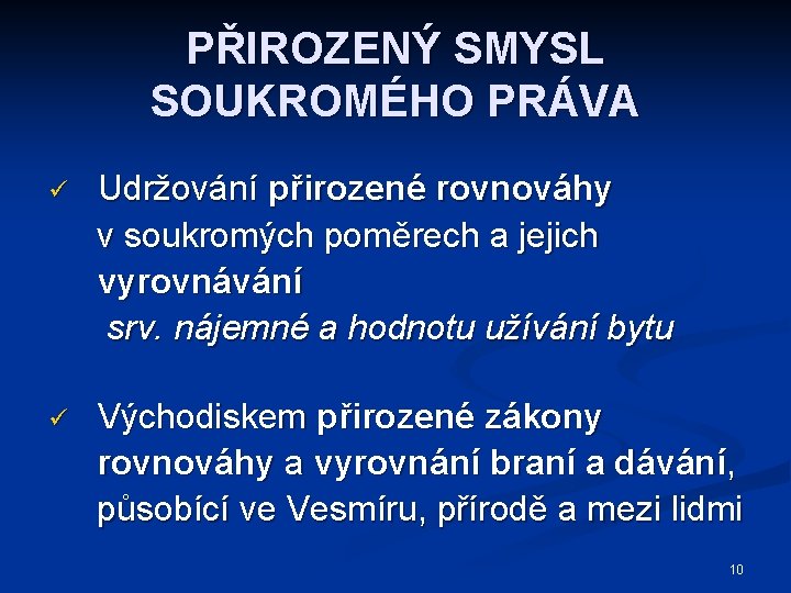 PŘIROZENÝ SMYSL SOUKROMÉHO PRÁVA ü Udržování přirozené rovnováhy v soukromých poměrech a jejich vyrovnávání