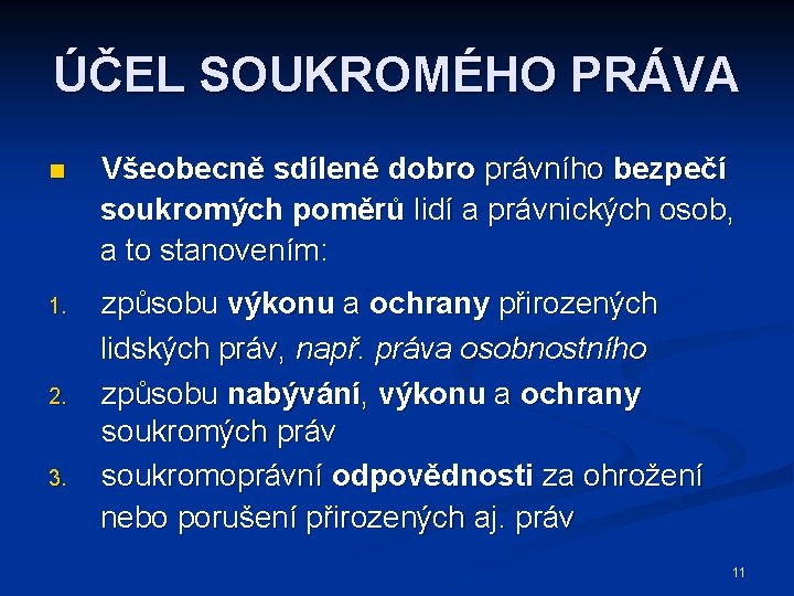 ÚČEL SOUKROMÉHO PRÁVA n Všeobecně sdílené dobro právního bezpečí soukromých poměrů lidí a právnických