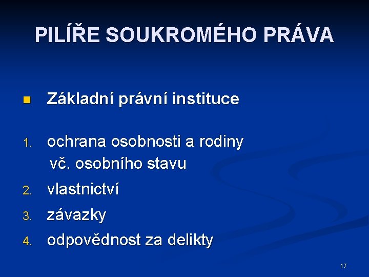 PILÍŘE SOUKROMÉHO PRÁVA n Základní právní instituce 1. 2. ochrana osobnosti a rodiny vč.