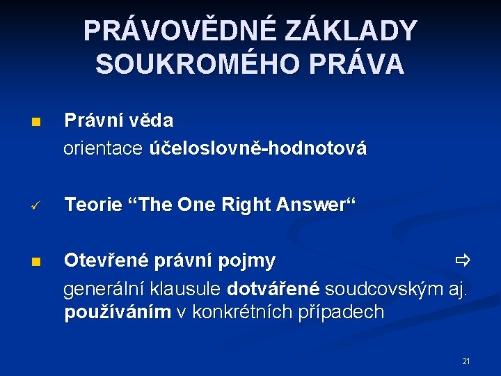 PRÁVOVĚDNÉ ZÁKLADY SOUKROMÉHO PRÁVA n Právní věda orientace účeloslovně-hodnotová ü Teorie “The One Right