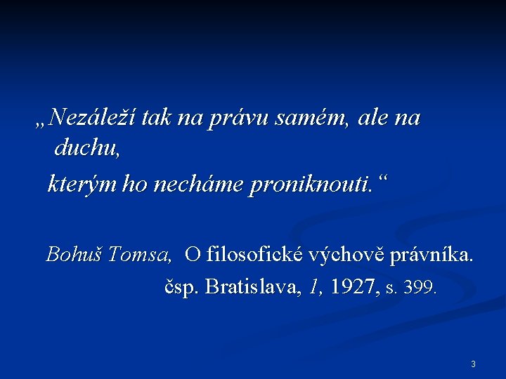 „Nezáleží tak na právu samém, ale na duchu, kterým ho necháme proniknouti. “ Bohuš