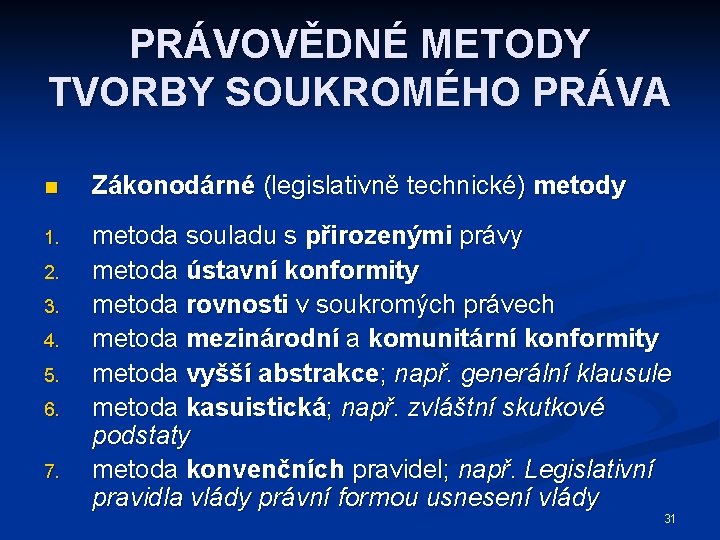 PRÁVOVĚDNÉ METODY TVORBY SOUKROMÉHO PRÁVA n Zákonodárné (legislativně technické) metody 1. metoda souladu s