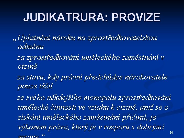 JUDIKATRURA: PROVIZE „Uplatnění nároku na zprostředkovatelskou odměnu za zprostředkování uměleckého zaměstnání v cizině za