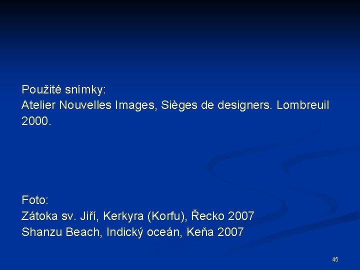 Použité snímky: Atelier Nouvelles Images, Sièges de designers. Lombreuil 2000. Foto: Zátoka sv. Jiří,