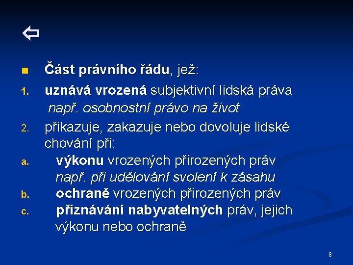  n 1. 2. a. b. c. Část právního řádu, jež: uznává vrozená subjektivní