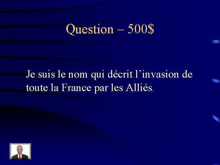 Question – 500$ Je suis le nom qui décrit l’invasion de toute la France