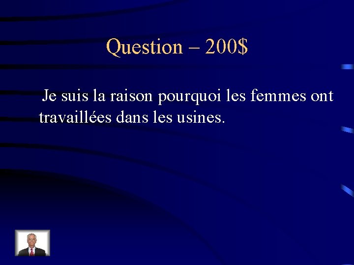 Question – 200$ Je suis la raison pourquoi les femmes ont travaillées dans les