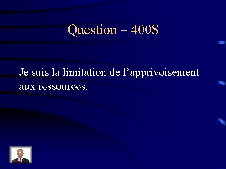 Question – 400$ Je suis la limitation de l’apprivoisement aux ressources. 